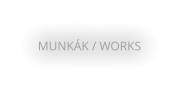 MUNKÁK / WORKS