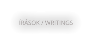 ÍRÁSOK / WRITINGS